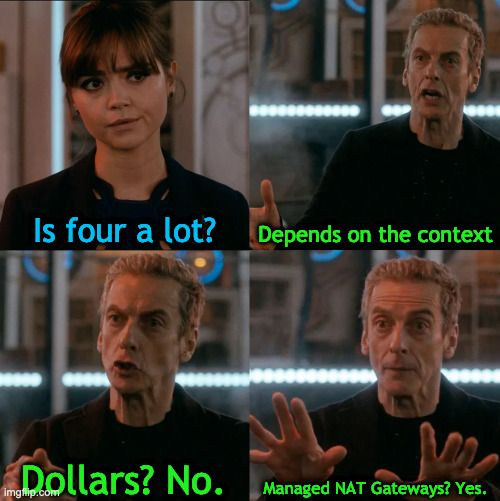 Dr. Who Meme about Cloud NAT. One of the many memes about Cloud NAT being expensive, from [QuinnyPig](https://twitter.com/QuinnyPig/status/1357391731902341120). Many seem far more violent. See [this post](https://www.lastweekinaws.com/blog/the-aws-managed-nat-gateway-is-unpleasant-and-not-recommended/) for more information.