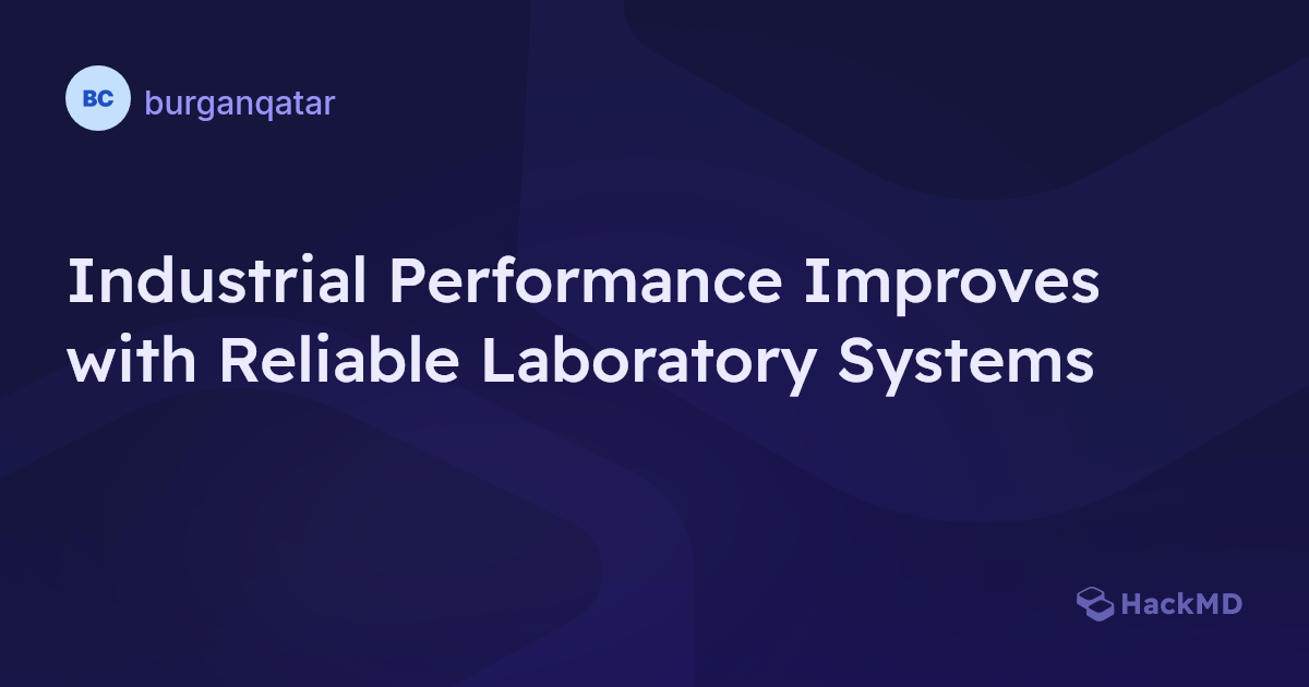 Industrial Performance Improves with Reliable Laboratory Systems - HackMD